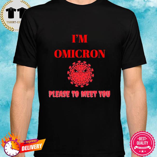 I'm Omicron Pleased To Meet You Shirt