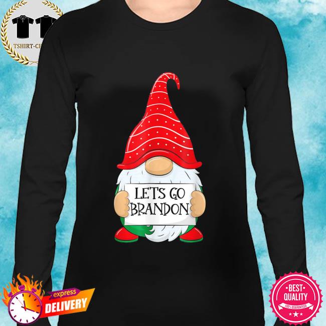 Lets Go Brandon Christmas Gnome Let S Go Brandon Tee Shirts Hoodie Sweater Long Sleeve And Tank Top