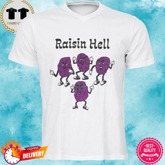 raisin hell shirt