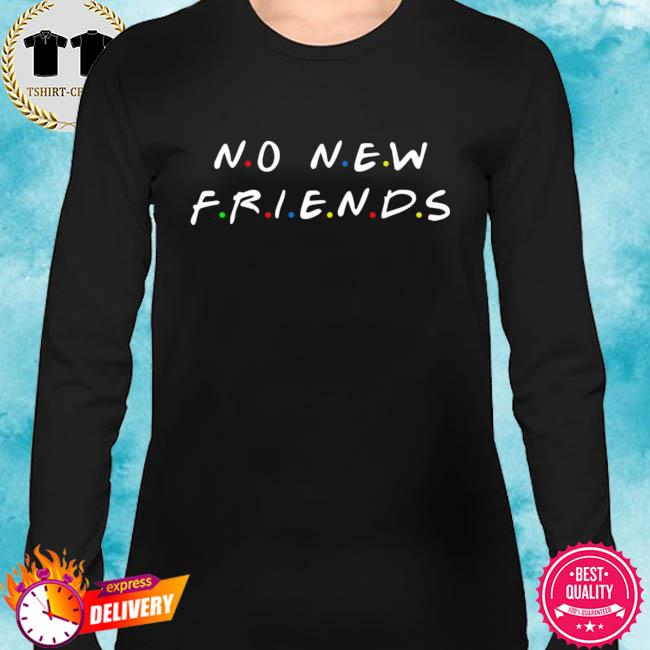 no new friends sweatshirt