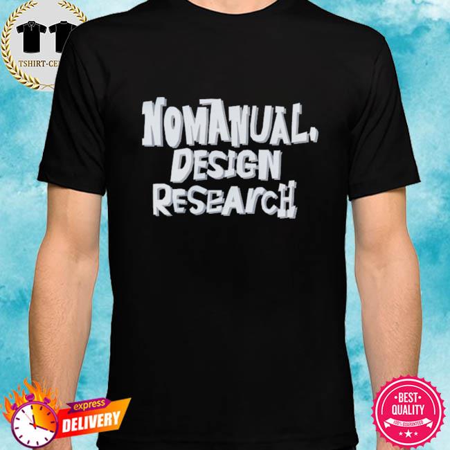Nomanual Design Research Shirt