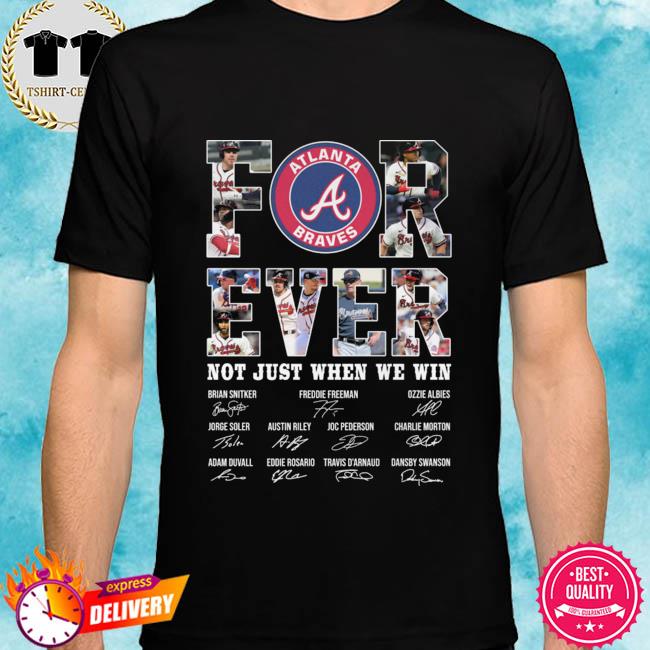 Forever Not Just When We Win Atlanta Braves Take October Signatures Shirt,  hoodie, sweater, long sleeve and tank top