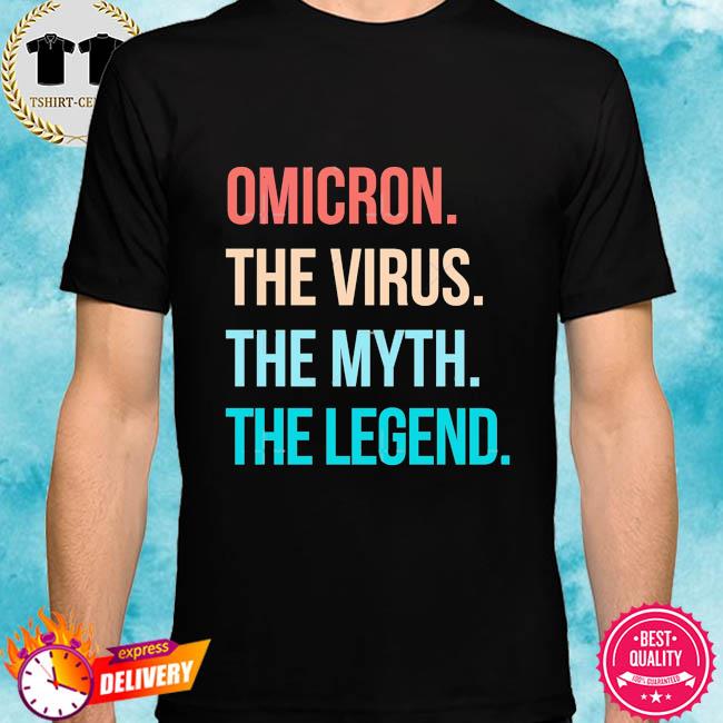 Omicron The Virus The Myth The Legend Shirt