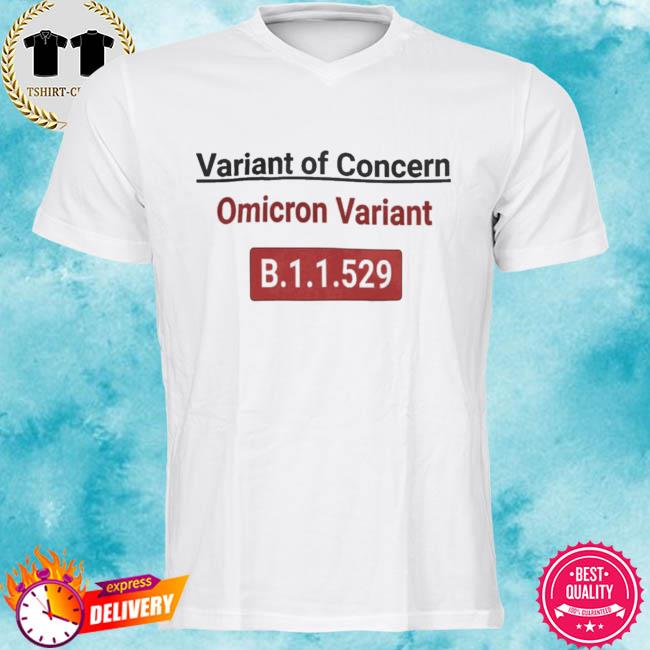 Omicron variant sars cov 2 variant of concern B 1 1 529 shirt