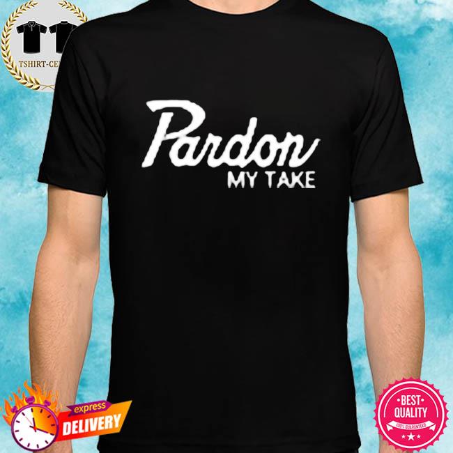 Pardon My Take Shirt
