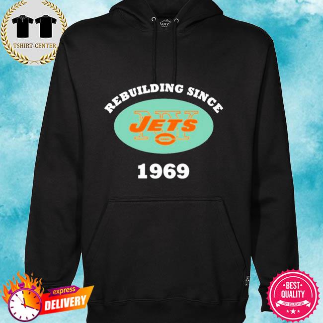 Rebuilding Since 1969 New York Jets shirt, hoodie, sweater, long sleeve and  tank top