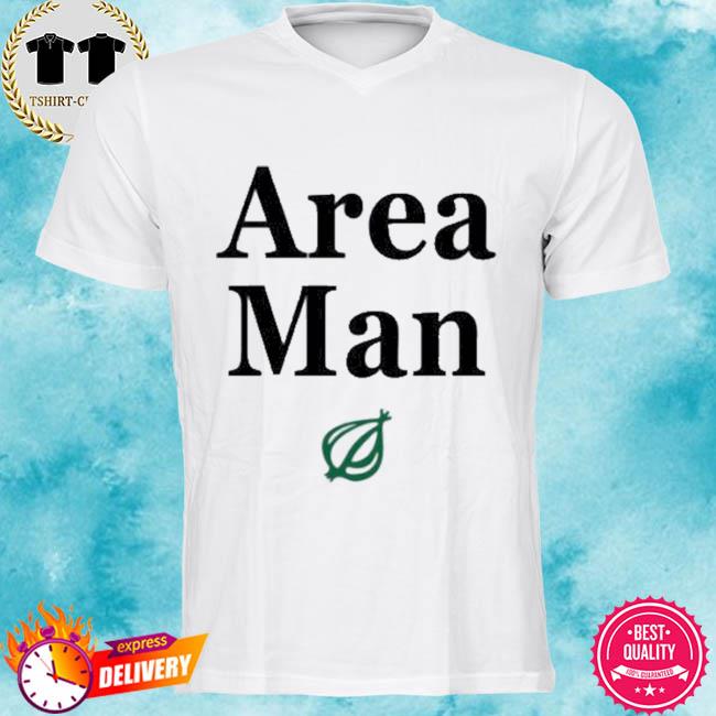 The Onion Store Area Man Shirt