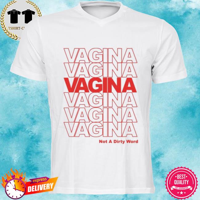 Vagina Not A Dirty Word Shirt