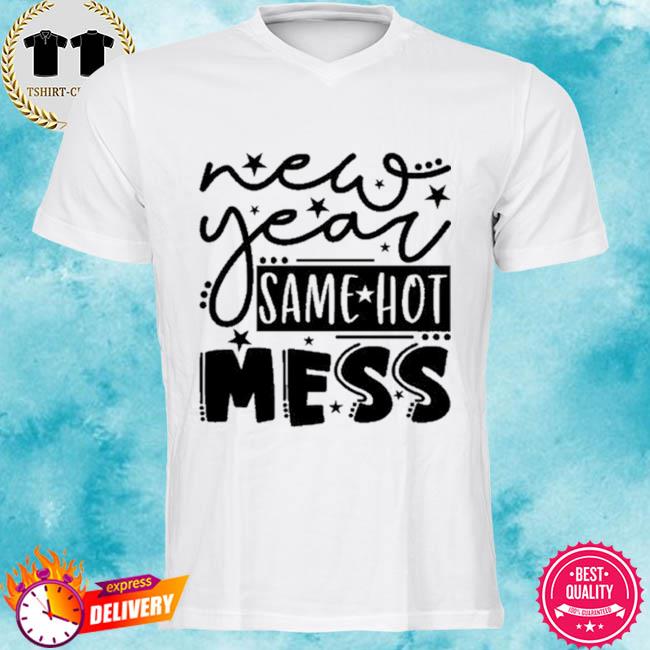 2022 New Year Same Hot Mess T-Shirt