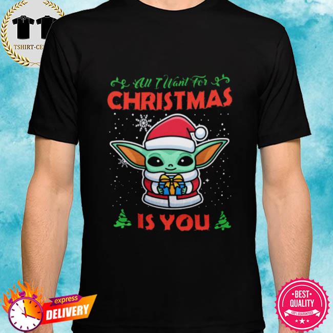 Baby Yoda Christmas All I Want For Christmas Is You Shirt Hoodie Sweater Long Sleeve And Tank Top