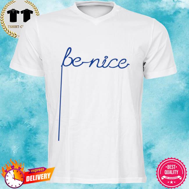Be Nice Shirt