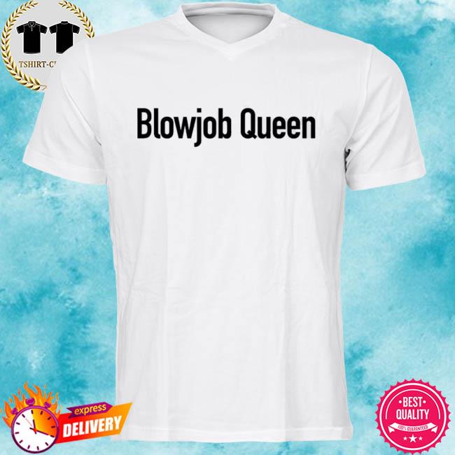 Blowjob Queen Shirt