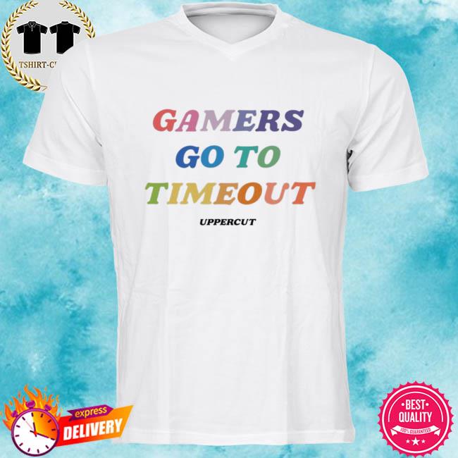 Gamers Go To Timeout Uppercut Shirt