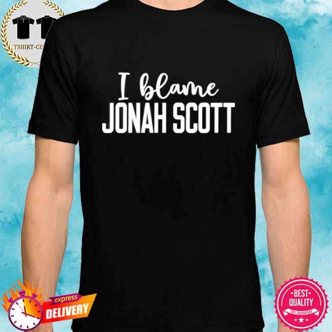 I Blame Jonah Scott Shirt