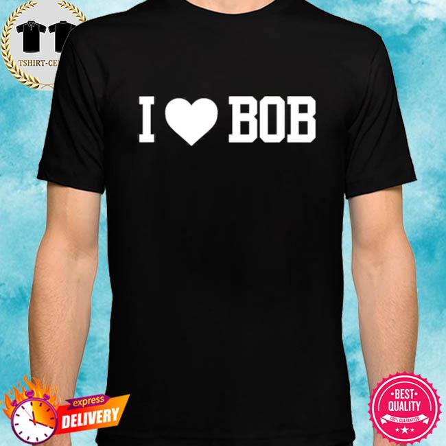 I Love Bob Shirt