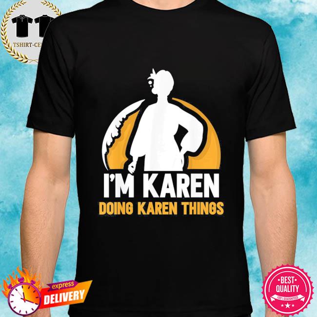 I’m Karen Doing Karen Things Calm Down Karens Tee Shirt