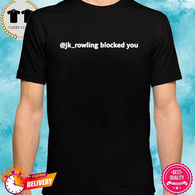 Jk Rowling Blocked You Shirt