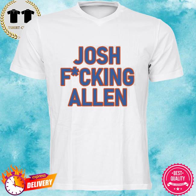Josh Fucking Allen Shirt