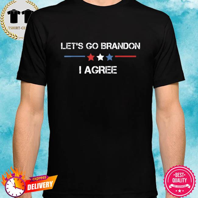 Let's go bandon brandon I agree biden shirt