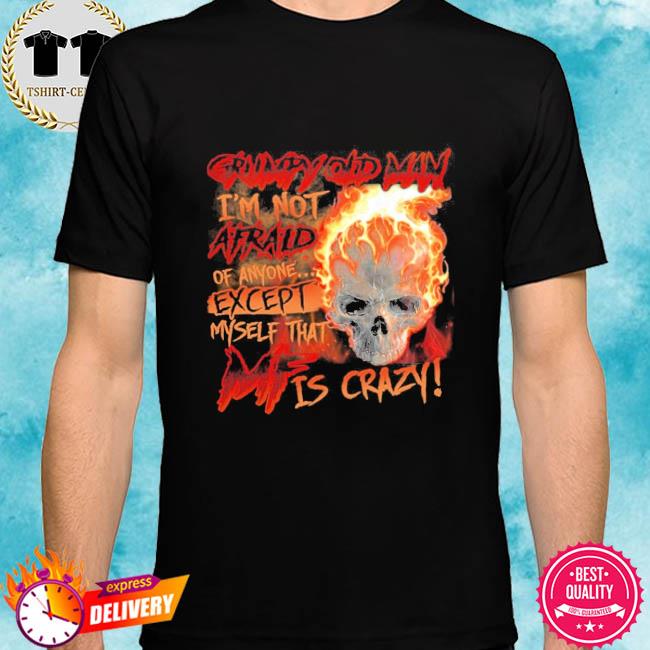 Skull Grumpy Old Man I’m Not Afraid Of Anyone Except Myself Shirt