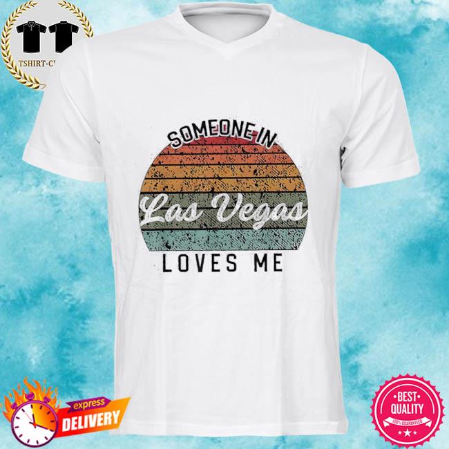 Someone in Las Vegas loves me shirt