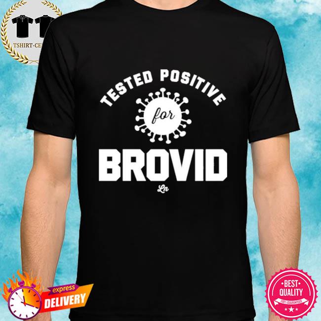 Tested Positive For Brovid-19 Shirt