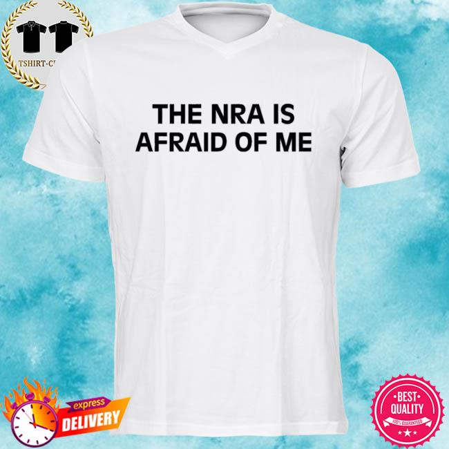 The Nra Is Afraid Of Me Shirt