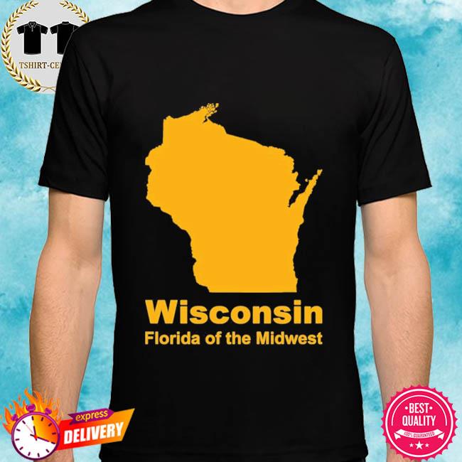 Wisconsin Florida of the Midwest shirt