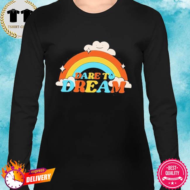 dare to dream shirt