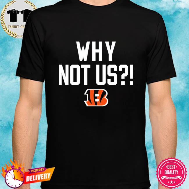 Hot Cincinnati Bengals why not us bengals shirt, hoodie, sweater, long  sleeve and tank top