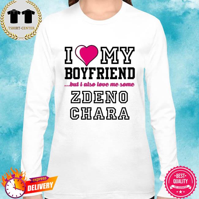I love my boyfriend but I also love me some zdeno chara shirt - Kingteeshop