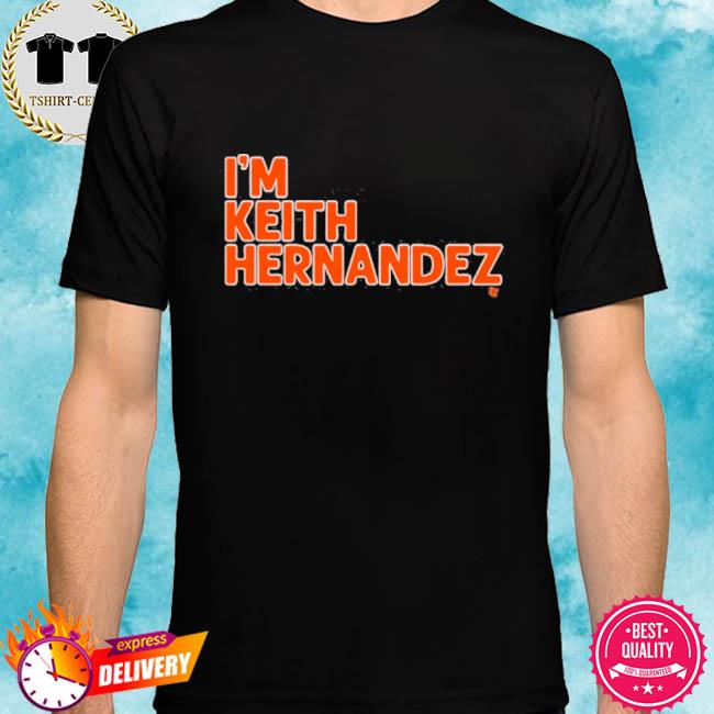 I'm keith hernandez quote shirt, hoodie, sweater, long sleeve and tank top