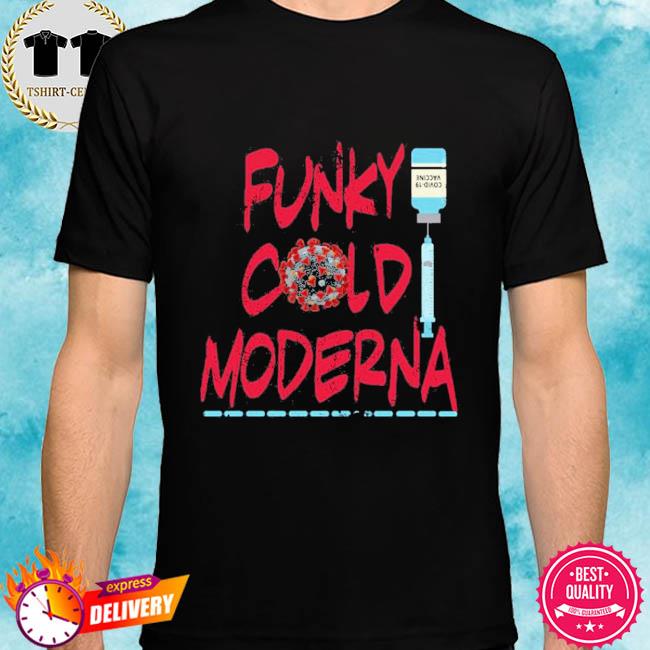 funky cold moderna tshirt