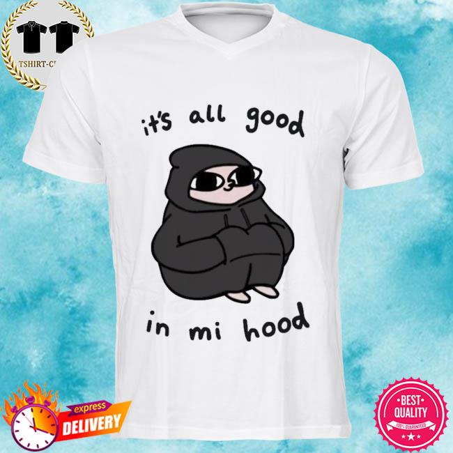 its all good in the hood shirt