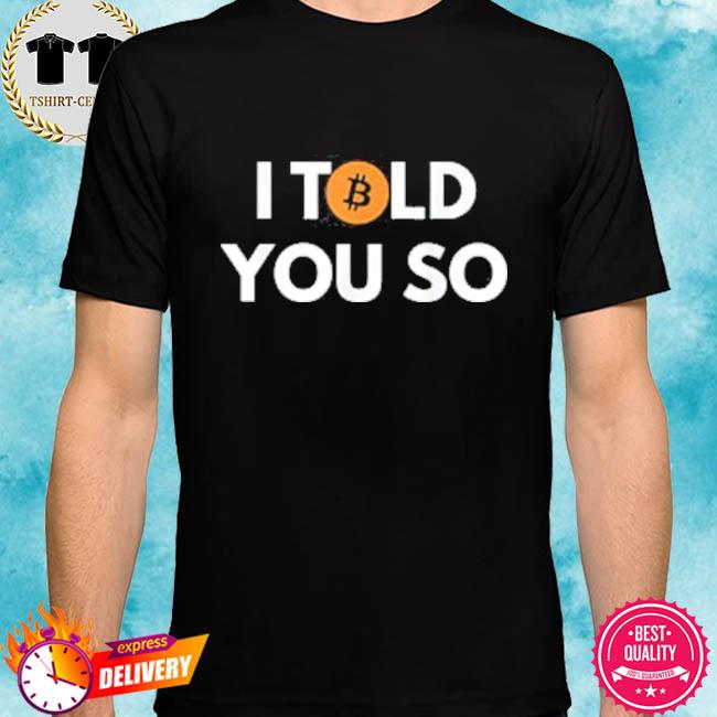 i told you so shirt