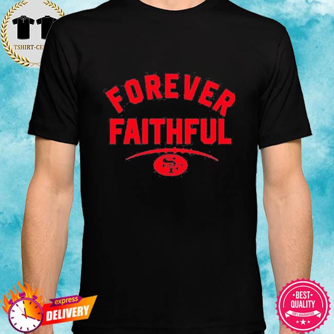 Forever faithful san francisco 49ers shirt, hoodie, sweater, long sleeve  and tank top