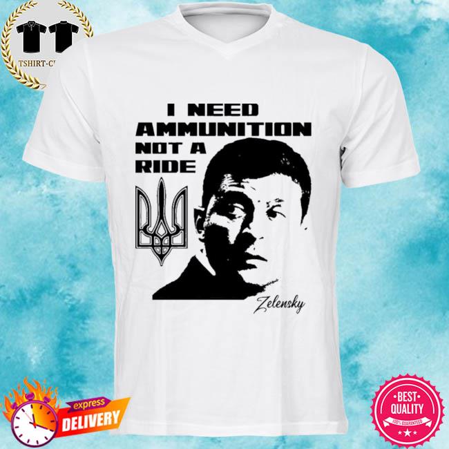 I Need Ammunition Not A Ride Shirt Ukraine Russia War Teewag