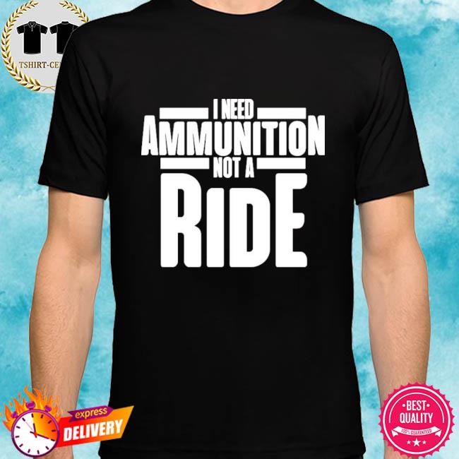 I Stand With Ukraine I Need Ammunition Not A Ride Shirt