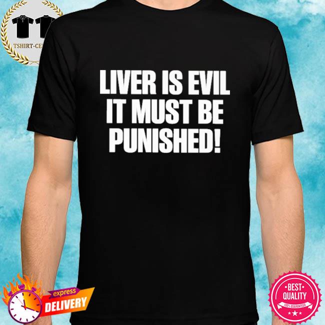 Liver Is Evil It Must Be Punished Shirt