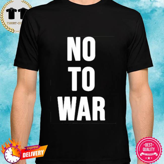 No To War Shirt