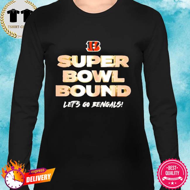 Cincinnati Bengals Super Bowl Bound let's go Bengals shirt, hoodie,  sweater, long sleeve and tank top