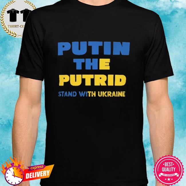 Putin the putrid stand with ukraine save ukraine shirt