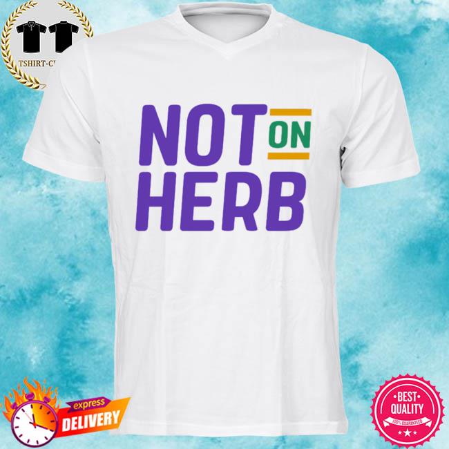 Sharief Ishaq Not On Herb Shirt