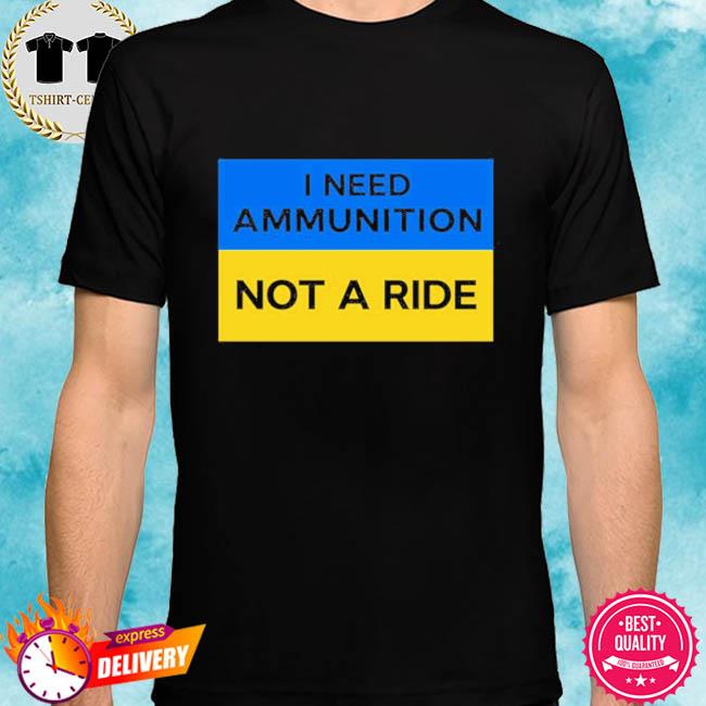 Volodymyr Zelensky I Need Ammunition Not A Ride Shirt Ukraine Russia War