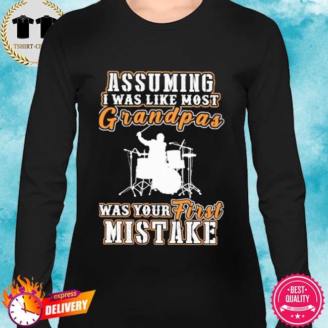 Assuming I was Like Most Grandpas was Your First Mistake Unisex Hoodie 