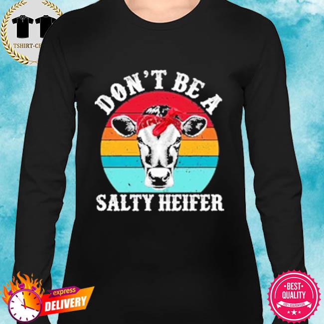 dont be a salty heifer shirt