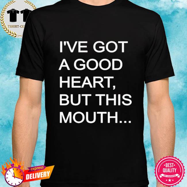 I Gotta Good Heart But This Mouth Tank or Tee