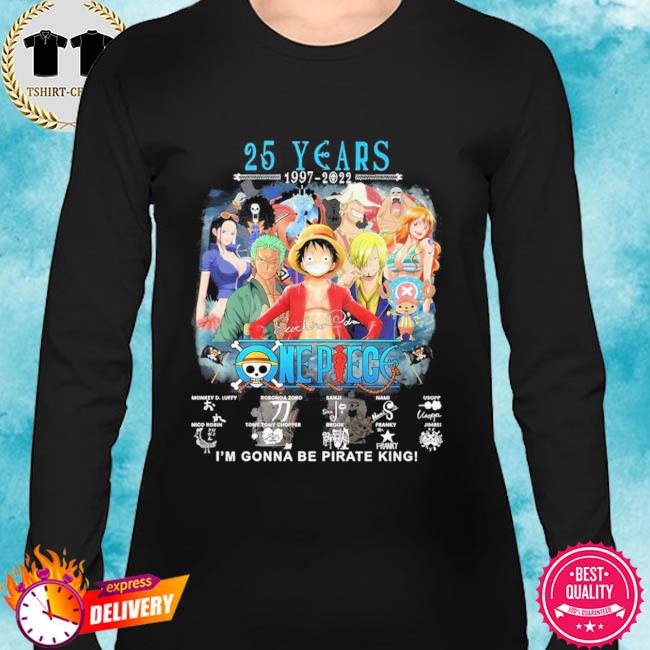 Official One Piece 25 Years I M Gonna Be Pirate King Shirt Hoodie Sweater Long Sleeve And Tank Top