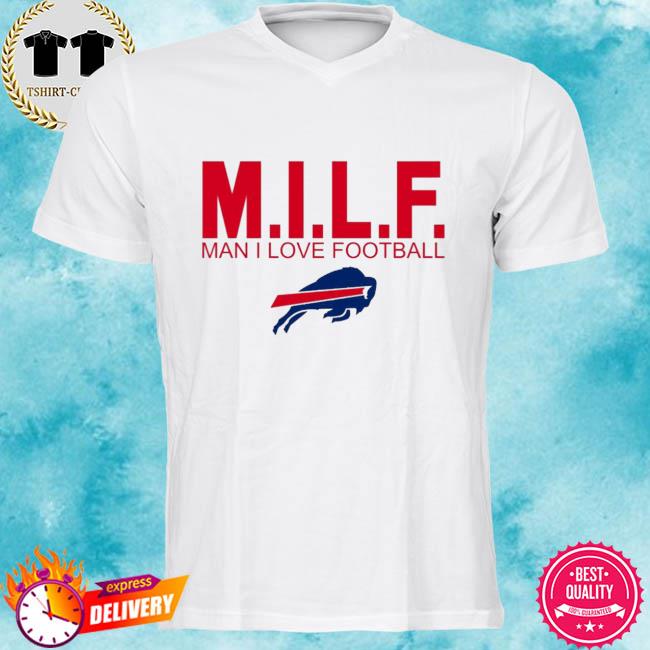 Billsmafia617 Milf Man I Love Football Shirt