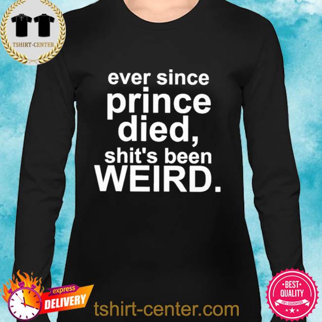 ever since prince died t shirt